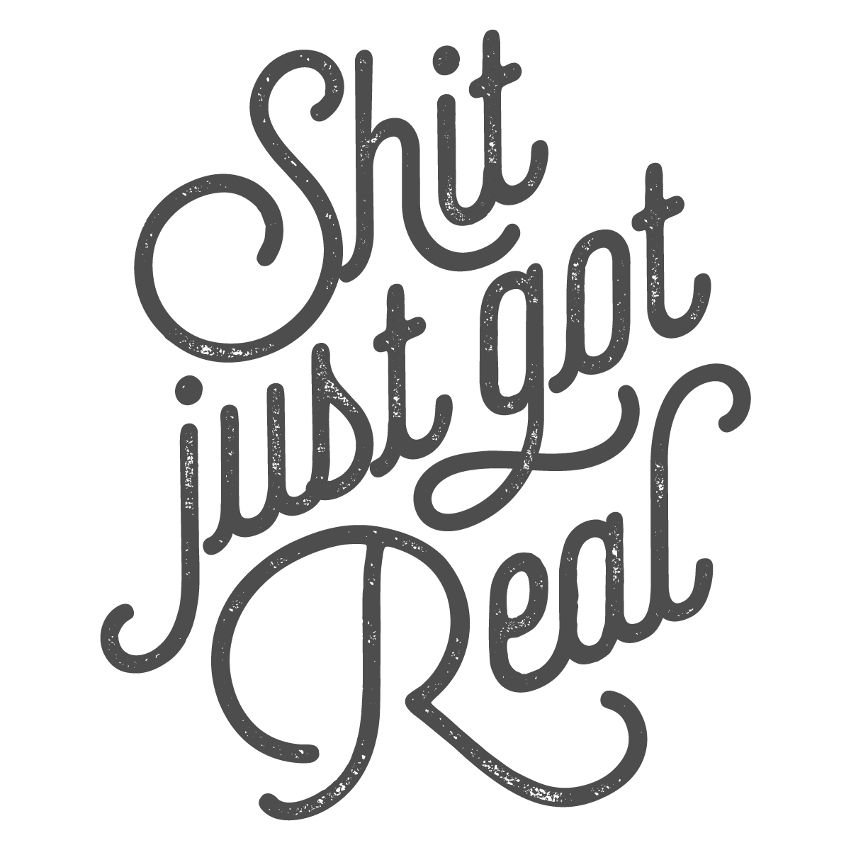 T-Shirts - S#!t Just Got Real Tee